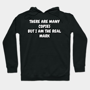 There Are y Copies But I Am The Real Mark Hoodie